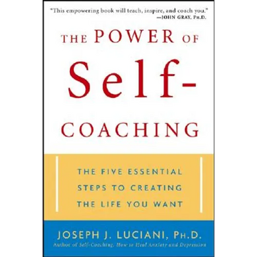 The Power of Self-Coaching: The Five Essential Steps to Creating the Life You Want