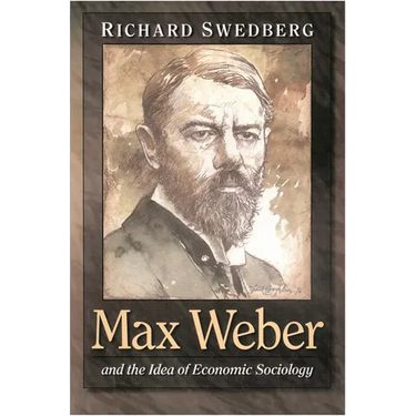 Max Weber and the Idea of Economic Sociology