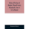 History of the town of Abington, Plymouth County, Massachusetts, from its first settlement
