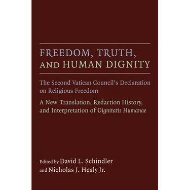 Freedom, Truth, and Human Dignity: The Second Vatican Council's Declaration on Religious Freedom