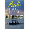 Bali: Head or Heart: A Memoir in Paradise