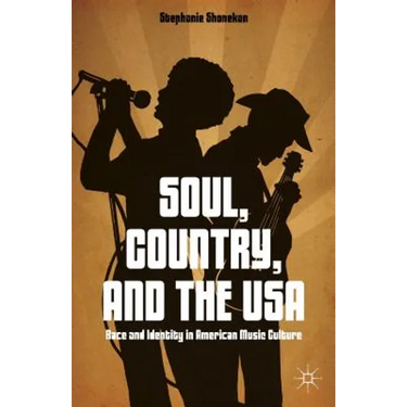 Soul, Country, and the USA: Race and Identity in American Music Culture