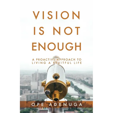 Vision Is Not Enough: A Proactive Approach to Living a Fruitful Life