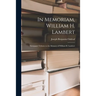 In Memoriam, William H. Lambert: Newspaper Tributes to the Memory of William H. Lambert