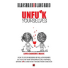Unfu*k Yourselves: Love-changing magic. How to stop messing up relationships so you can skip arguments, be happier, spark love, and stay twogether for