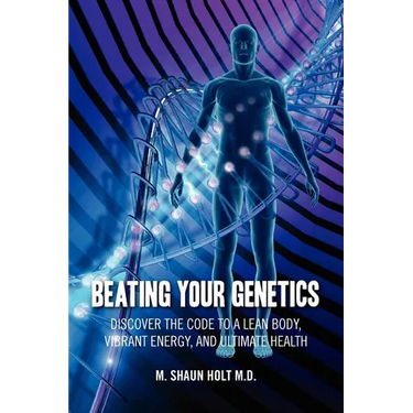 Beating Your Genetics: Discover the Code to a Lean Body, Vibrant Energy, and Ultimate Health