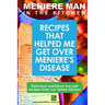 Meniere Man In The Kitchen: Recipes That Helped Me Get Over Meniere's