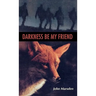 Darkness, Be My Friend