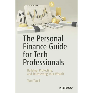 The Personal Finance Guide for Tech Professionals: Building, Protecting, and Transferring Your Wealth