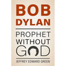 Bob Dylan: Prophet Without God