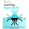 Learning ParrotOS: Kickstart simple pentesting and ethical hacking techniques using cybersecurity operating system