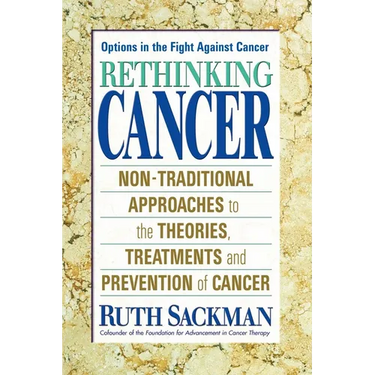Rethinking Cancer: Non-Traditional Approaches to the Theories, Treatments and Preventions of Cancer