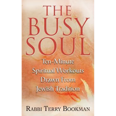 The Busy Soul: Ten-Minute Spiritual Workouts Drawn from Jewish Tradition