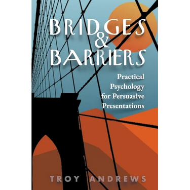 Bridges & Barriers Practical Psychology for Persuasive Presentations