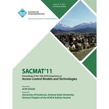 SACMAT 11 Proceedings of the 16th ACM Symposium on Access Control Models and Technologies