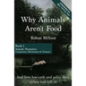 Why Animals Aren't Food, Book 1: Animals, Themselves: Components, Mechanisms & 'Diseases'