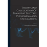 Theory And Calculation Of Transient Electric Phenomena And Oscillations