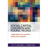 Social Capital, Children and Young People: Implications for Practice, Policy and Research