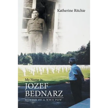 My Name is Jozef Bednarz: Memoir of a WWII POW