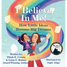 I Believe In Me!: How Little Ideas Become Big Dreams