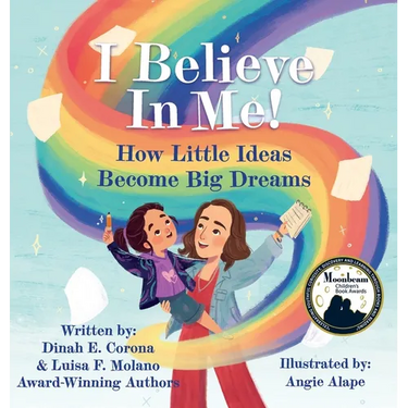 I Believe In Me!: How Little Ideas Become Big Dreams