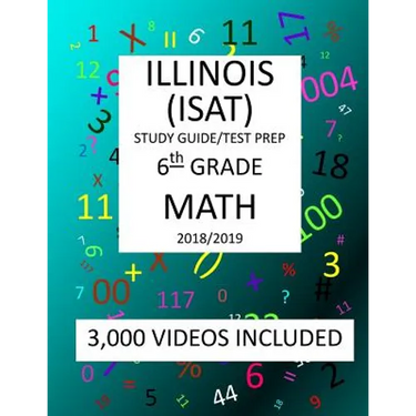6th Grade ILLINOIS ISAT, MATH, Test Prep: 2019: 6th Grade ILLINOIS STANDARDS ACHIEVEMENT TEST MATH Test prep/study guide