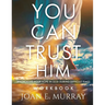 You Can TRUST Him Workbook: Anchoring Your Hope in God during Difficult Times