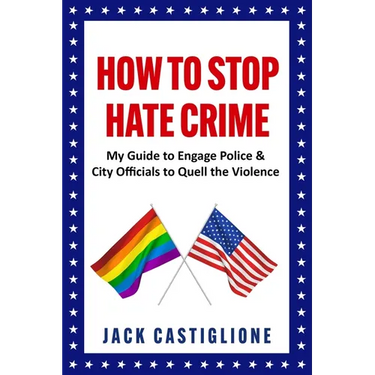 How to Stop Hate Crime: My Guide to Engage Police & City Officials to Quell the Violence