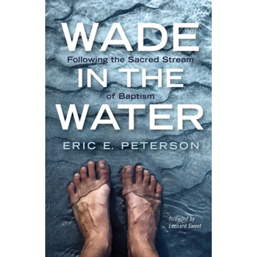 Wade in the Water: Following the Sacred Stream of Baptism