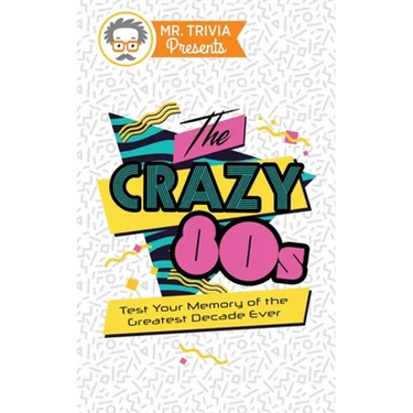 Mr. Trivia Presents: The Crazy 80s: Test Your Memory of the Greatest Decade Ever