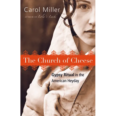 The Church of Cheese: Gypsy Ritual in the American Heyday