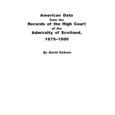 American Data from the Records of the High Court of the Admiralty of Scotland, 1675-1800