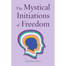 The Mystical Initiations of Freedom