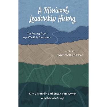 A Missional Leadership History: The Journey from Wycliffe Bible Translators to the Wycliffe Global Alliance