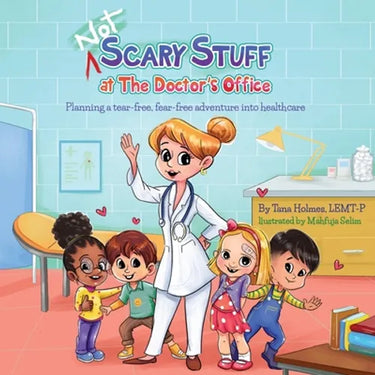 (NOT) Scary Stuff at the Doctor's Office: Planning a Tear-Free, Fear Free Adventure Into Healthcare