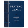 Praying Grace (Gift Edition): 55 Meditations and Declarations on the Finished Work of Christ