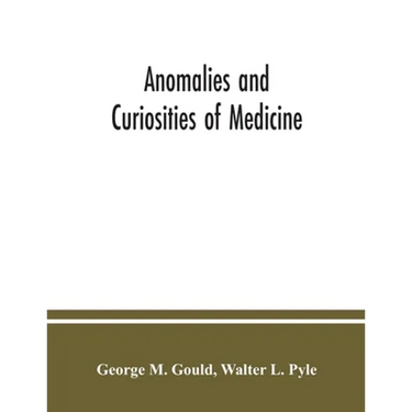 Anomalies and curiosities of medicine: being an encyclopedic collection of rare and extraordinary cases, and of the most striking instances of abnorma