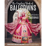 The Cosplay Book of Ballgowns: Create the Masterpiece of Your Dreams!
