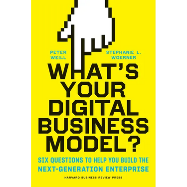 What's Your Digital Business Model?: Six Questions to Help You Build the Next-Generation Enterprise