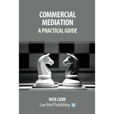 Commercial Mediation - A Practical Guide
