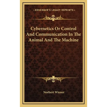 Cybernetics Or Control And Communication In The Animal And The Machine
