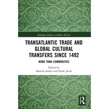 Transatlantic Trade and Global Cultural Transfers Since 1492: More Than Commodities