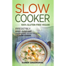 Slow Cooker -100% Gluten-Free Vegan: Irresistibly Good & Super Easy Gluten-Free Vegan Recipes for Slow Cooker