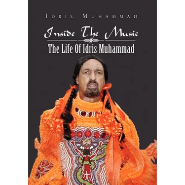 Inside the Music: The Life of Idris Muhammad: The Life of Idris Muhammad