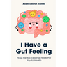 I Have a Gut Feeling: How The Microbiome Holds the Key to Health