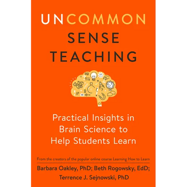 Uncommon Sense Teaching: Practical Insights in Brain Science to Help Students Learn
