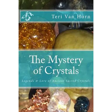 The Mystery of Crystals: Crystal Lore & Legends