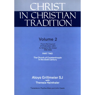 Christ in Christian Tradition: From the Council of Chalcedon (451) to Gregory the Great (590-604) Part Two the Church of Constantinople in the Sixth