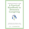 Compassionate Care A Practical Handbook For Dementia Caregiving