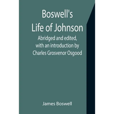 Boswell's Life of Johnson; Abridged and edited, with an introduction by Charles Grosvenor Osgood